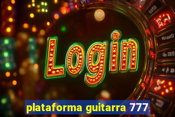 plataforma guitarra 777